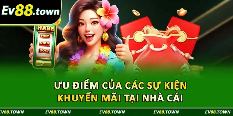 Ưu điểm của các sự kiện khuyến mãi tại nhà cái